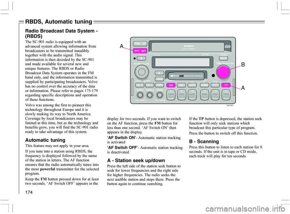 VOLVO C70 CONVERTIBLE 2005  Owner´s Manual 174
RBDS, Automatic tuning
CDEJECT
A
ANTI-THEFT
3901299A
A
3-DISC  CHANGER
SC-900
COMPACT
B
DOLBY B NR
Radio Broadcast Data System -
(RBDS)
	5)@+<
	
 
 