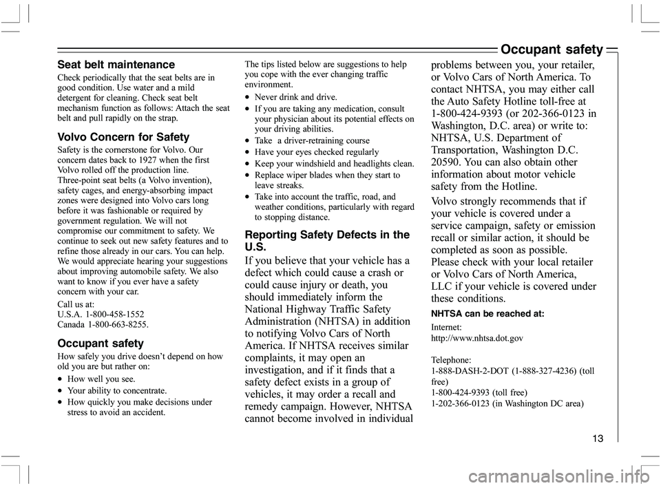 VOLVO C70 CONVERTIBLE 2005  Owner´s Manual 13
Occupant safety
Seat belt maintenance
)	\f
	\f

	\f


\f
\b
>\f
\f\f

\b
\f\b)	\f



	\f
\f