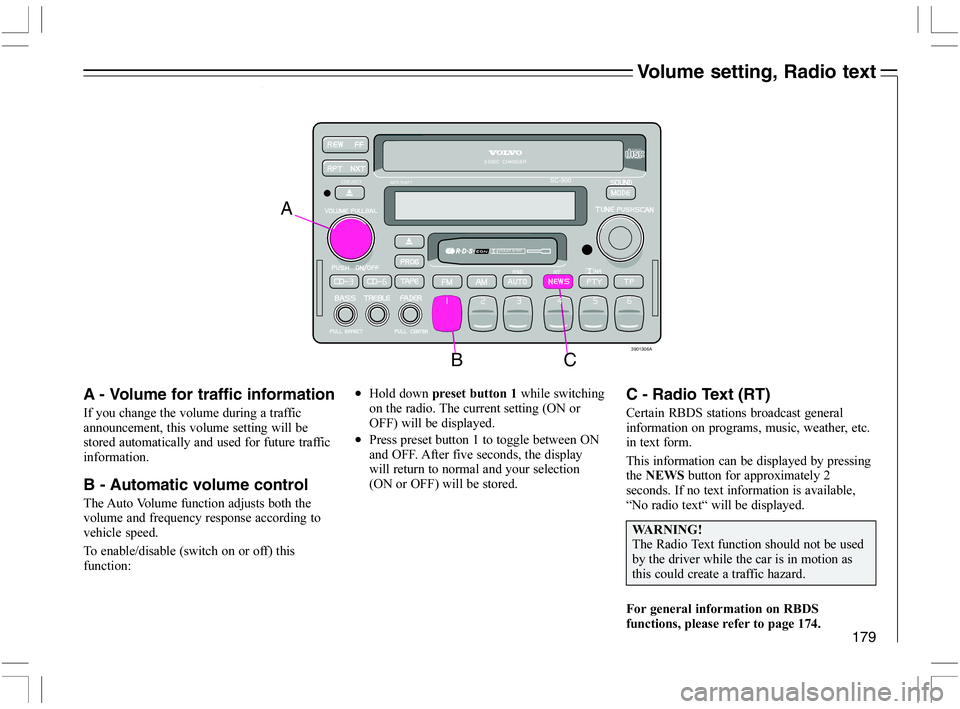 VOLVO C70 CONVERTIBLE 2005  Owner´s Manual 179
Volume setting, Radio text
A - Volume for traffic information
2	
	

"
	









