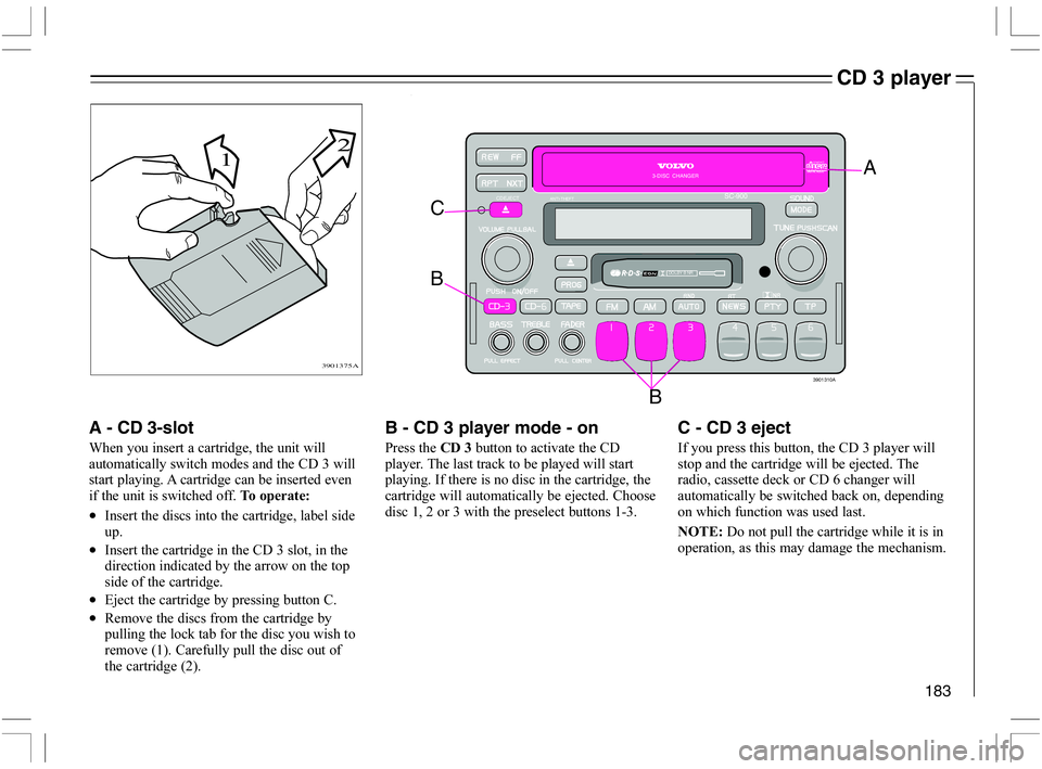 VOLVO C70 CONVERTIBLE 2005  Owner´s Manual 183
CD 3 player
A - CD 3-slot
&	

"
	



	
	)-=







	

	
