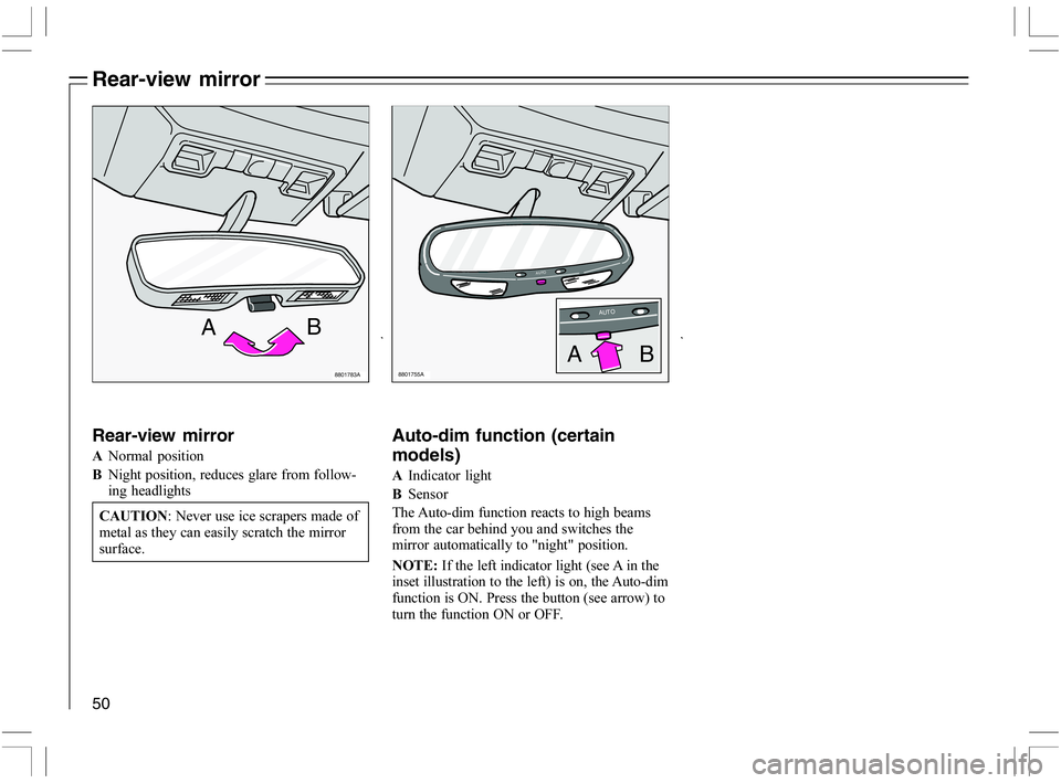VOLVO C70 CONVERTIBLE 2005  Owner´s Manual 50
Rear-view mirror
Auto-dim function (certain
models)
2
 	

+5
	



		


	
	
	
	
 

 
 !	
!
