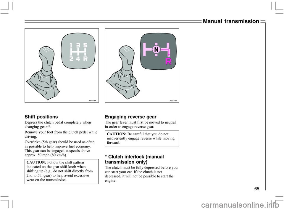 VOLVO C70 CONVERTIBLE 2005  Owner´s Manual 65
Shift positions
-
	
	
		 L
9

	
		

,A
		



	