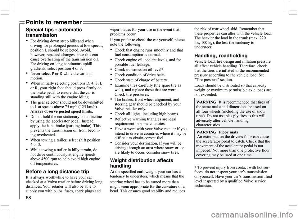 VOLVO C70 CONVERTIBLE 2005  Owner´s Manual 68
Points to remember
Special tips - automatic
transmission
%\b
	\f	
\b\b\f
"

3	

"
	"