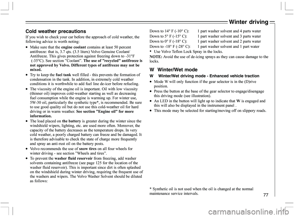 VOLVO C70 CONVERTIBLE 2005  Owner´s Manual 77
Cold weather precautions
2	
	\f

	\f\f	\f
	"
	
\b\f
	
\b#
•0\f
	\f

	

	
\f\f
\f
