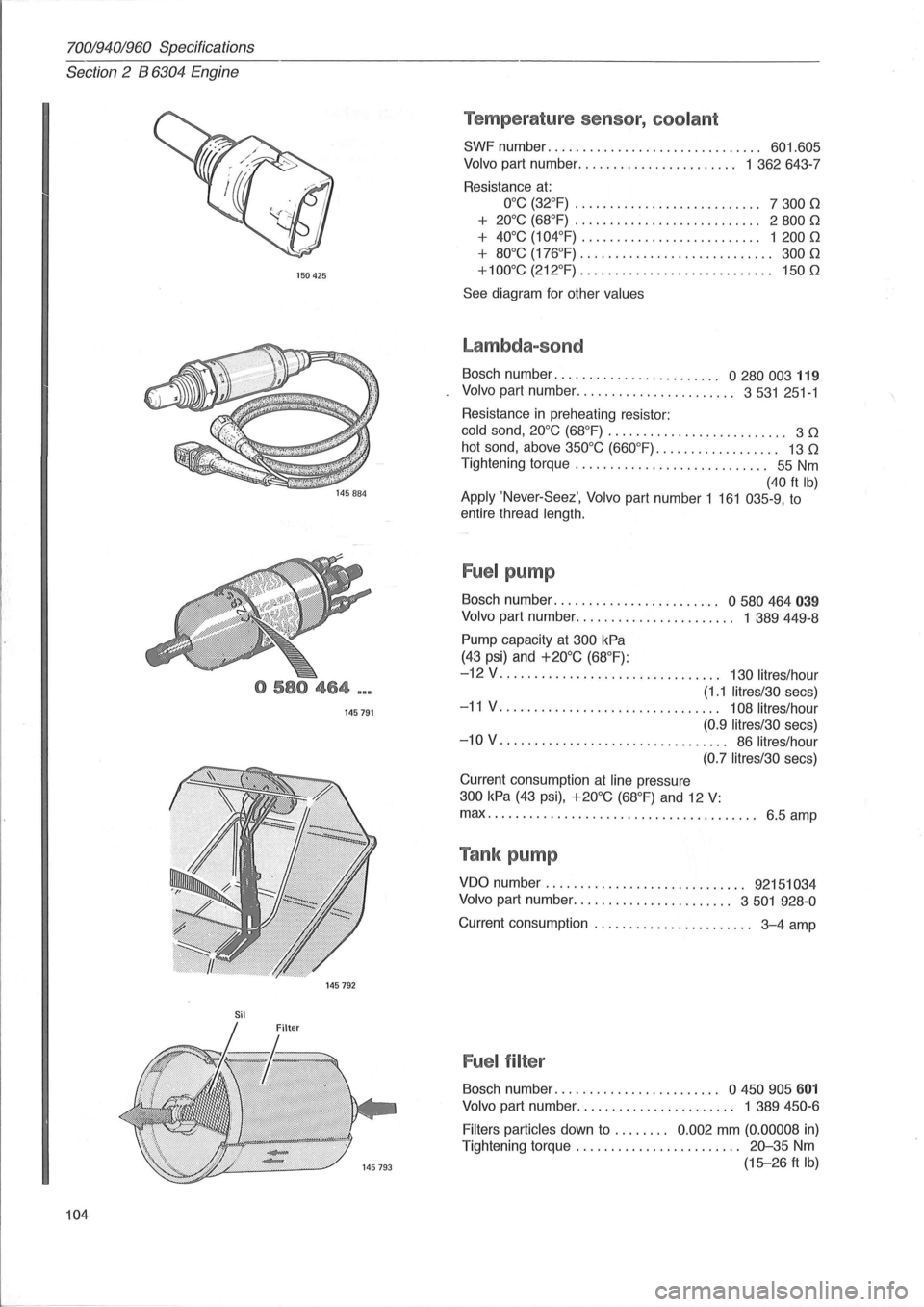 VOLVO 700 1982 Service Repair Manual 70019401960 Specifications
Section
2 B 6304 Engine
I
150425
o 580 464 ...
145791
145792
Sil
104
Temperature sensor, coolant
SWF number. . . . . . . . . . . . . . . . . . . . . . . VOLVO 700 1982 Service Repair Manual 70019401960 Specifications
Section
2 B 6304 Engine
I
150425
o 580 464 ...
145791
145792
Sil
104
Temperature sensor, coolant
SWF number. . . . . . . . . . . . . . . . . . . . . . .