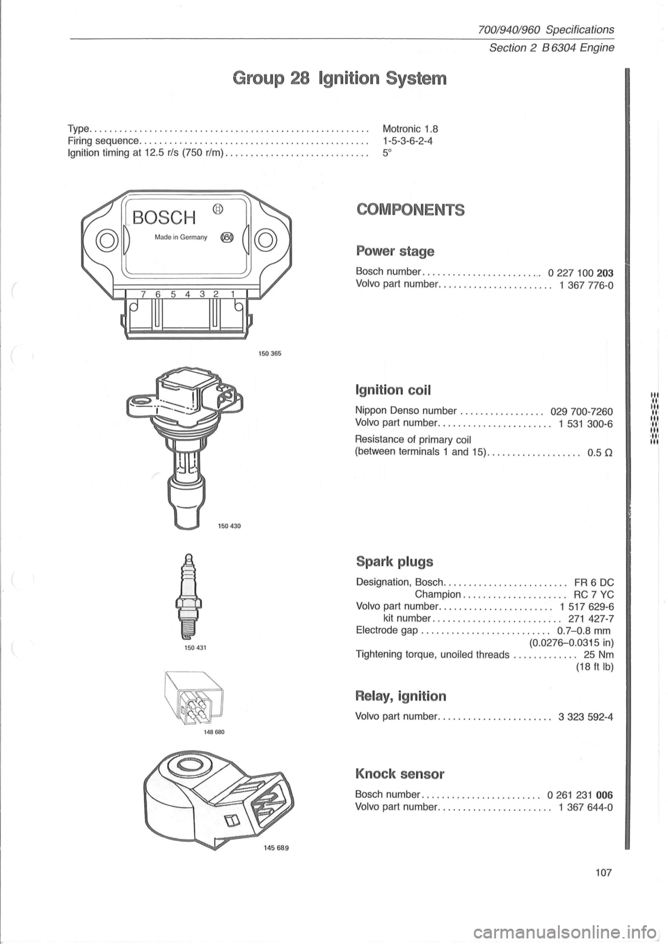 VOLVO 960 1982  Service Repair Manual ( 
70019401960 Specifications 
Section 
2 B  6304  Engine 
Group  28 Ignition  System 
Type. . . . . . .  . .  . . . . . .  . . . .  . . . . .  . .  . . . . .  . . . .  . . .  . . .  . . .  . .  . . .