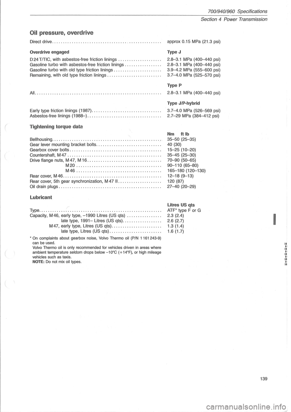 VOLVO 960 1982  Service Repair Manual 70019401960 Specifications -------------------------------------------------------------
Oil pressure, overdrive 
Direct  drive .............................................. .. . . 
Overdr ive  engag