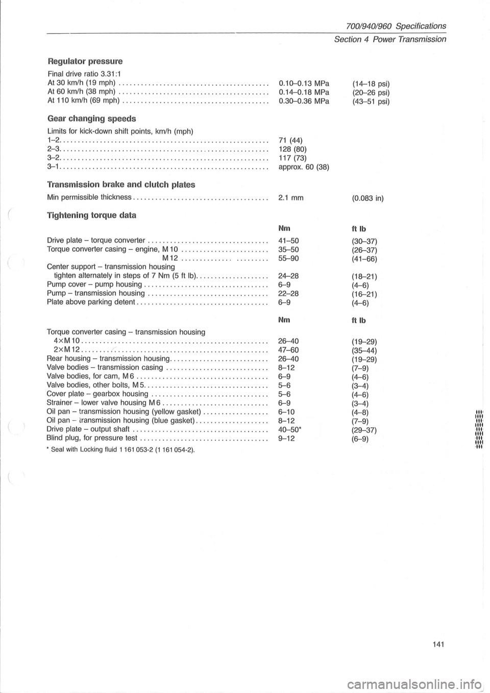 VOLVO 960 1982  Service Repair Manual Regulator press ure 
Final drive  ratio 3.31:1 
At 30 km/h (19 mph)  ........................................ . 
At 60 km/h (38 mph) ....... ................................. . 
At 110 km/h  (69 mph) 