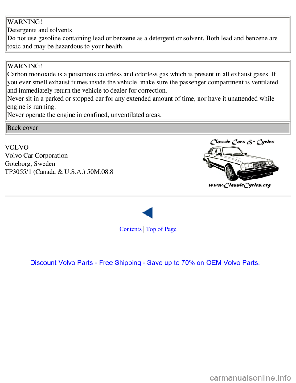 VOLVO 240 1990  Owners Manual Volvo 1990 240 Model
WARNING!  
Detergents and solvents  
Do not use gasoline containing lead or benzene as a detergent or solvent. Both lead and benzene are 
toxic and may be hazardous to your health