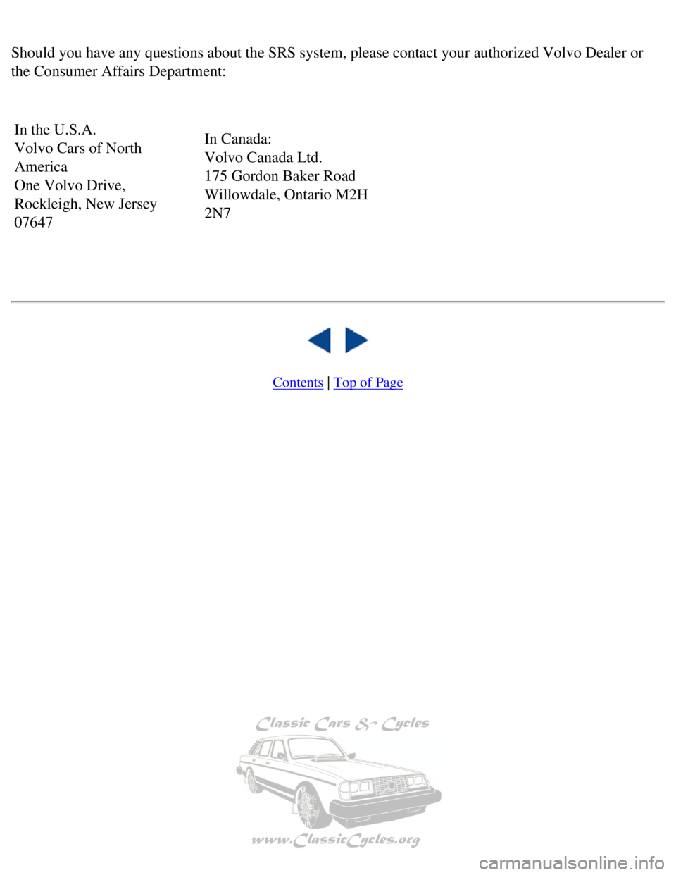 VOLVO 240 1990 Owners Guide 
Volvo 1990 240 Model
 
Should you have any questions about the SRS system, please contact your \
authorized Volvo Dealer or 
the Consumer Affairs Department: 
 In the U.S.A.  
Volvo Cars of North 
Am