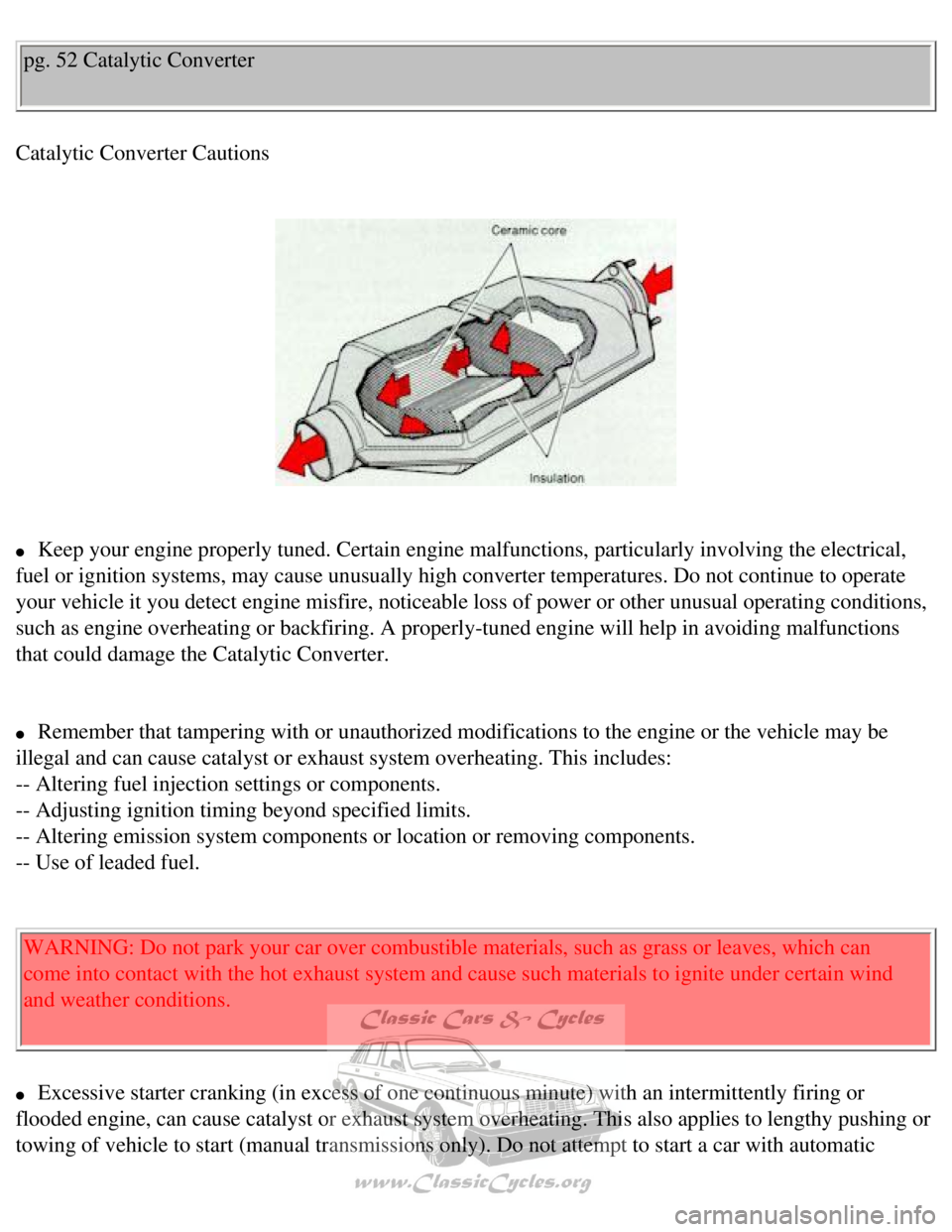 VOLVO 240 1990 Repair Manual 
Volvo 1990 240 Model
pg. 52 Catalytic Converter 
Catalytic Converter Cautions 
 
 
l     Keep your engine properly tuned. Certain engine malfunctions, particular\
ly involving the electrical, 
fuel o