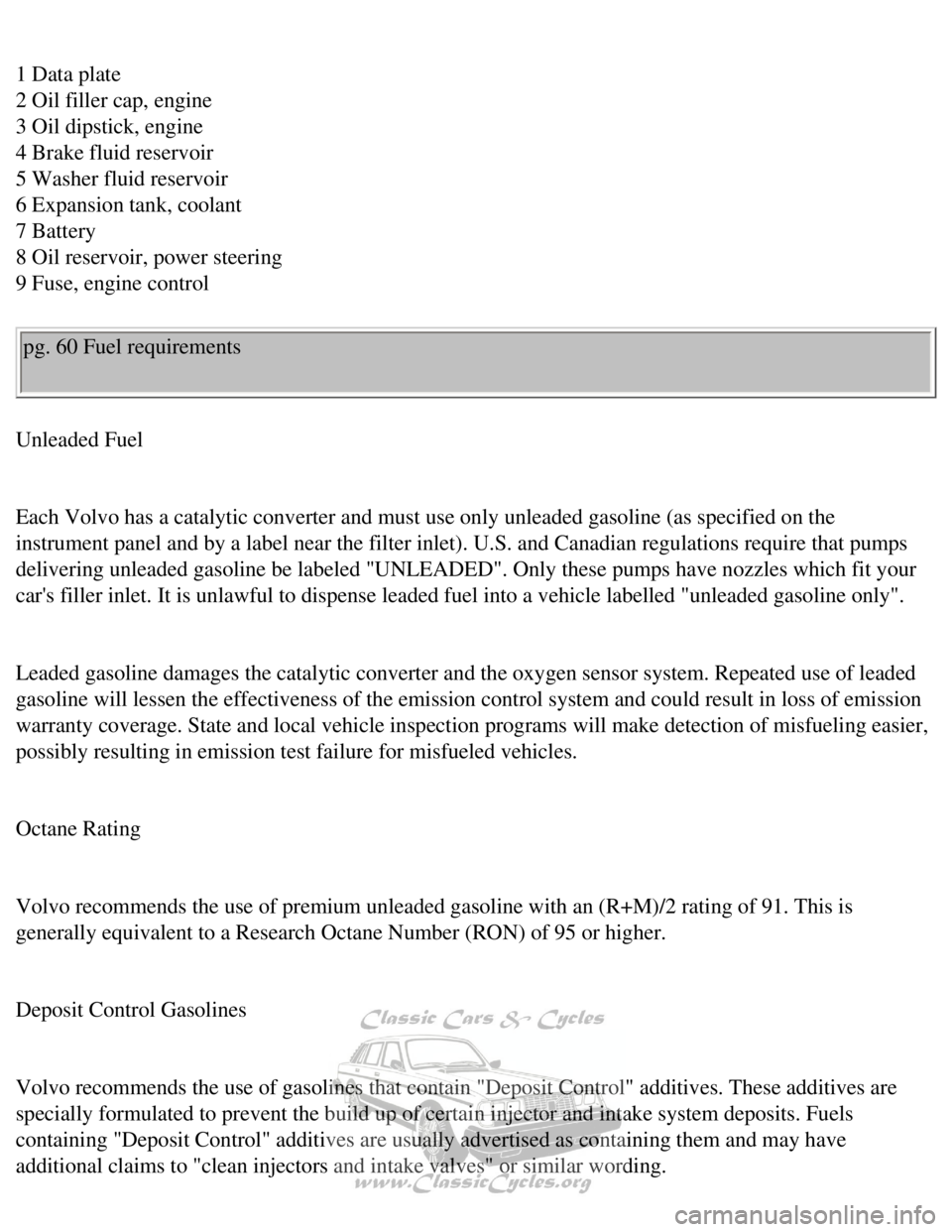 VOLVO 240 1990 Manual PDF
Volvo 1990 240 Model
1 Data plate
2 Oil filler cap, engine
3 Oil dipstick, engine
4 Brake fluid reservoir
5 Washer fluid reservoir
6 Expansion tank, coolant
7 Battery
8 Oil reservoir, VOLVO 240 1990 Manual PDF
Volvo 1990 240 Model
1 Data plate
2 Oil filler cap, engine
3 Oil dipstick, engine
4 Brake fluid reservoir
5 Washer fluid reservoir
6 Expansion tank, coolant
7 Battery
8 Oil reservoir,