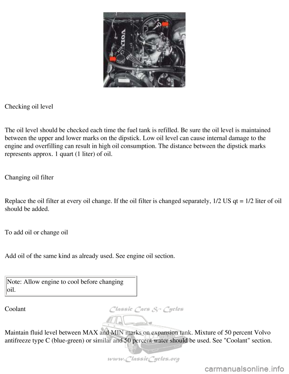 VOLVO 240 1990 Manual PDF
Volvo 1990 240 Model
Checking oil level
The oil level should be checked each time the fuel tank is refilled. Be \
sure the oil level is maintained
between the upper and lower marks on the dipst VOLVO 240 1990 Manual PDF
Volvo 1990 240 Model
Checking oil level
The oil level should be checked each time the fuel tank is refilled. Be \
sure the oil level is maintained
between the upper and lower marks on the dipst