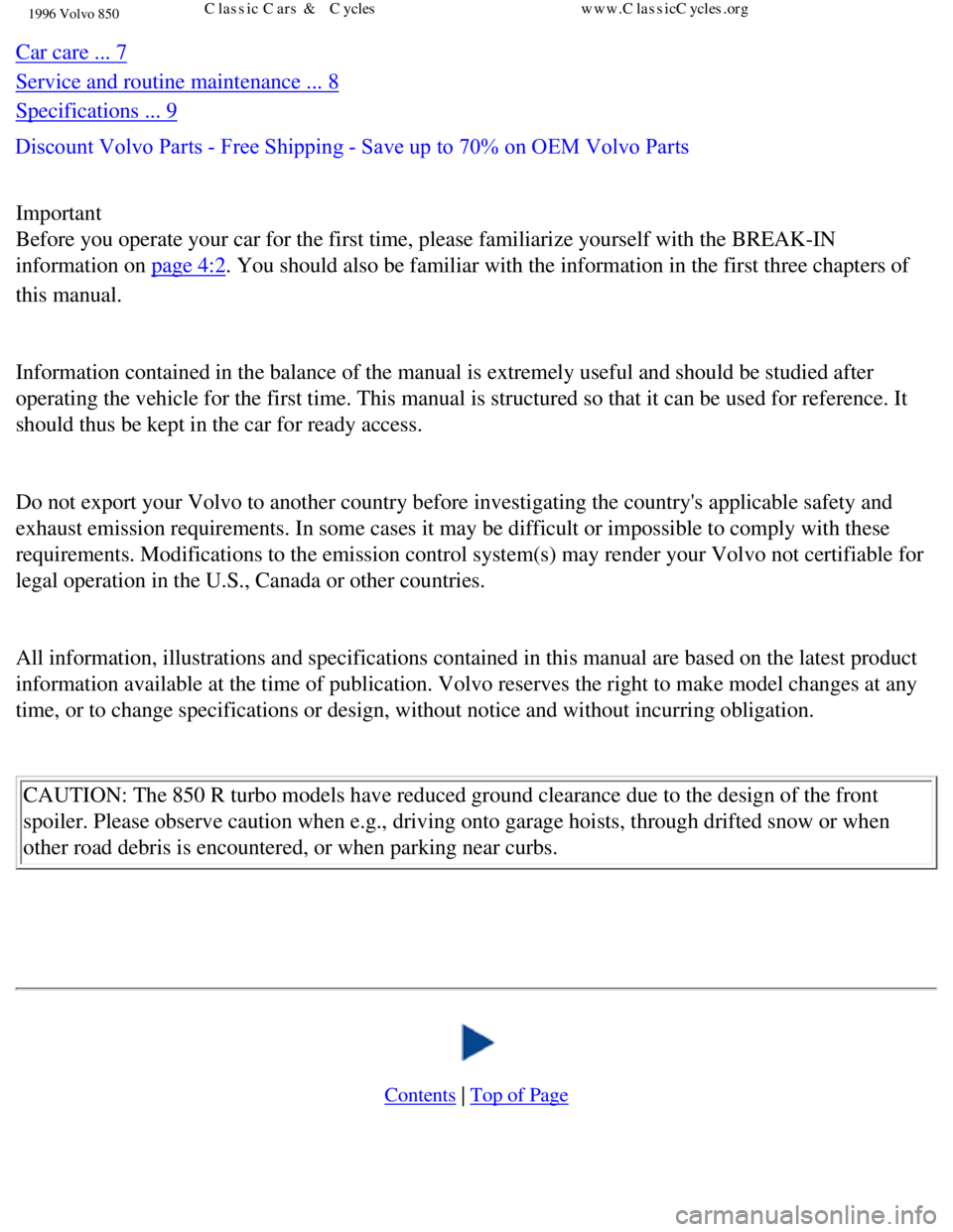 VOLVO 850 1996  Owners Manual 1996 Volvo 850
 
 
Important  
Before you operate your car for the first time, please familiarize yourself with the BREAK-IN 
information on page 4:2. You should also be familiar with the information 