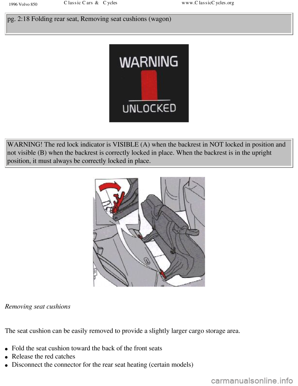 VOLVO 850 1996  Owners Manual 
1996 Volvo 850
pg. 2:18 Folding rear seat, Removing seat cushions (wagon) 
 WARNING! The red lock indicator is VISIBLE (A) when the backrest in NO\
T locked in position and 
not visible (B) when the 