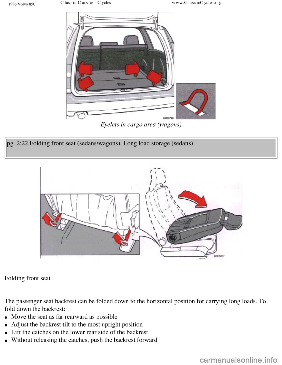 VOLVO 850 1996  Owners Manual 
1996 Volvo 850
   
Eyelets in cargo area (wagons) 
pg. 2:22 Folding front seat (sedans/wagons), Long load storage (sedan\
s) 
 
Folding front seat 
 
The passenger seat backrest can be folded down to