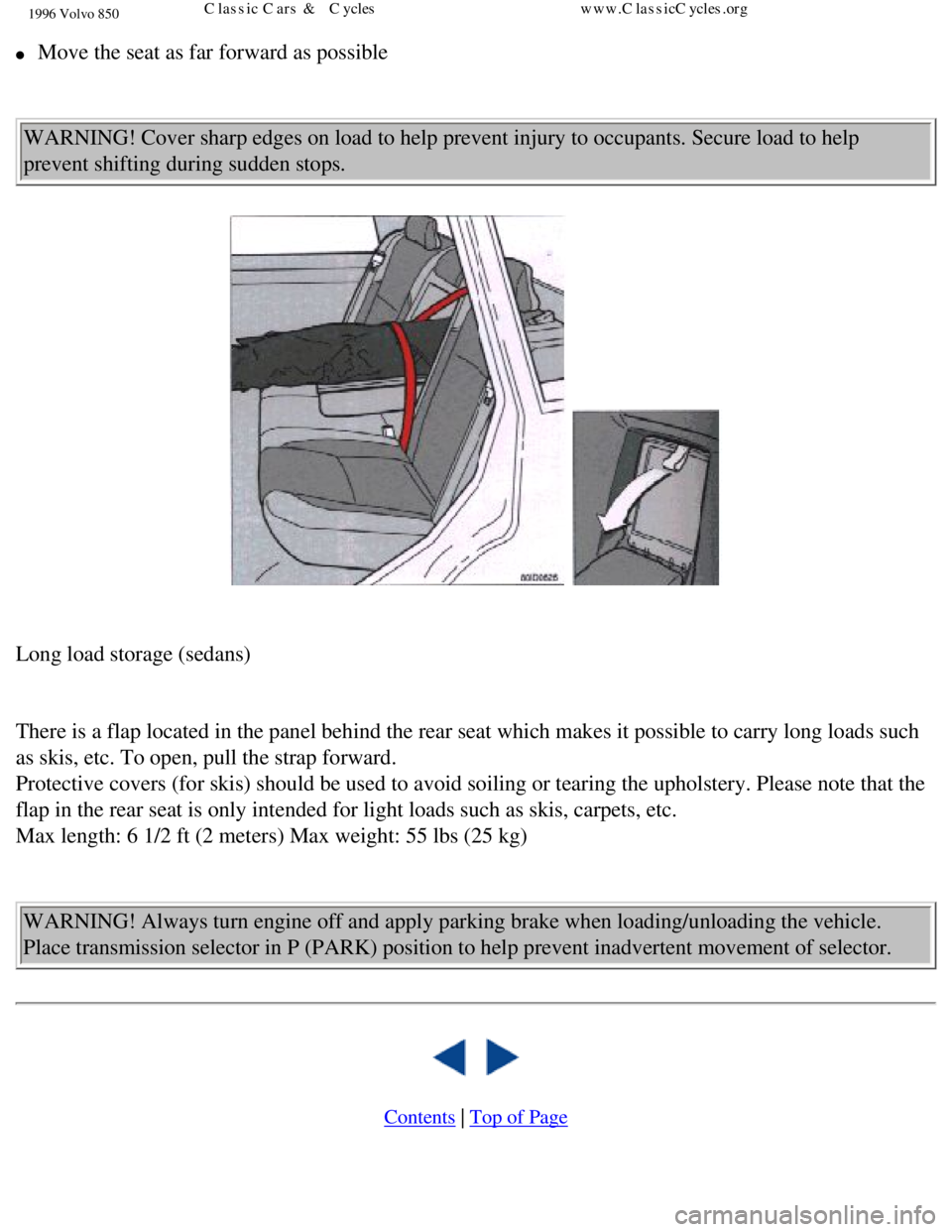 VOLVO 850 1996  Owners Manual 
1996 Volvo 850
l     Move the seat as far forward as possible 
  WARNING! Cover sharp edges on load to help prevent injury to occupants. \
Secure load to help 
prevent shifting during sudden stops. 
