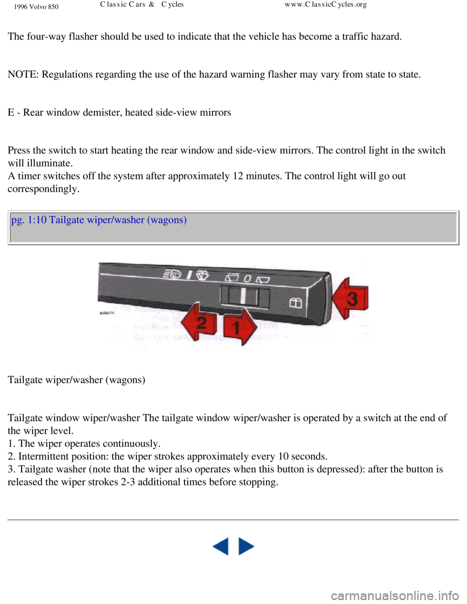 VOLVO 850 1996 User Guide
1996 Volvo 850
The four-way flasher should be used to indicate that the vehicle has bec\
ome a traffic hazard.
NOTE: Regulations regarding the use of the hazard warning flasher may va\
ry from s VOLVO 850 1996 User Guide
1996 Volvo 850
The four-way flasher should be used to indicate that the vehicle has bec\
ome a traffic hazard.
NOTE: Regulations regarding the use of the hazard warning flasher may va\
ry from s
