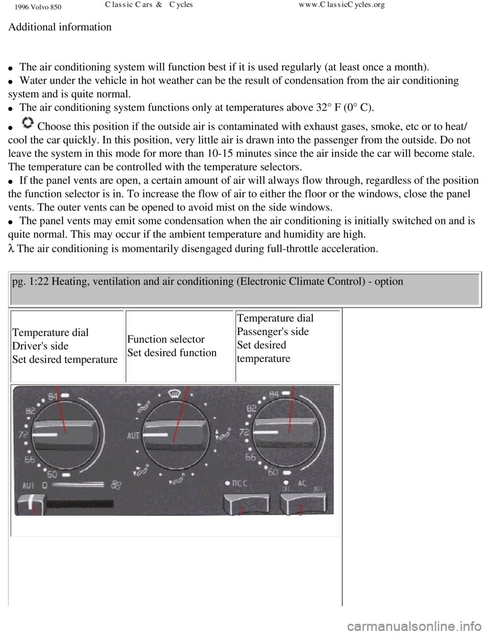VOLVO 850 1996 Owners Guide
1996 Volvo 850
Additional information
l The air conditioning system will function best if it is used regularly (\
at least once a month).
l Water under the vehicle in hot weather can be t VOLVO 850 1996 Owners Guide
1996 Volvo 850
Additional information
l The air conditioning system will function best if it is used regularly (\
at least once a month).
l Water under the vehicle in hot weather can be t