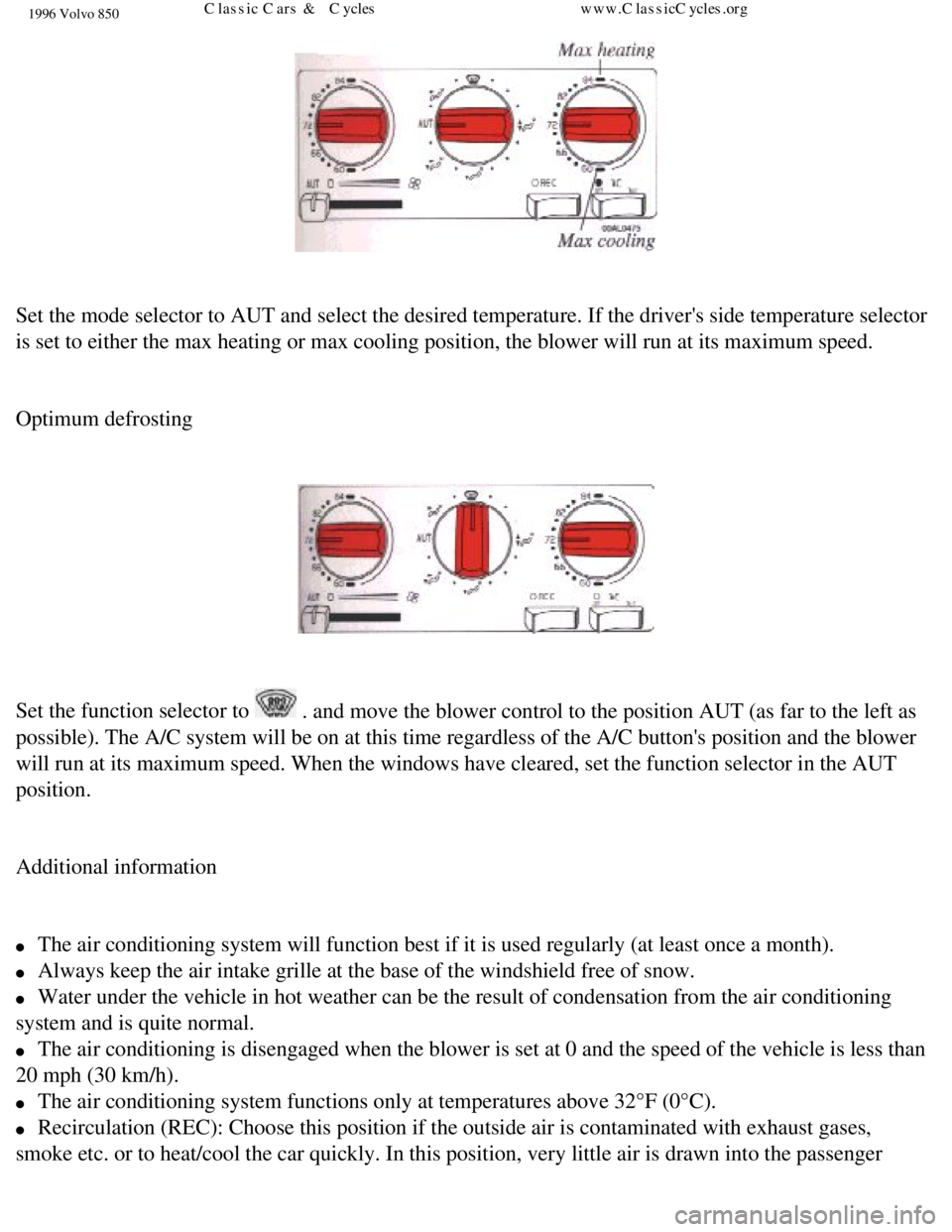 VOLVO 850 1996 Owners Guide
1996 Volvo 850
Set the mode selector to AUT and select the desired temperature. If the \
drivers side temperature selector
is set to either the max heating or max cooling position, the blower wil VOLVO 850 1996 Owners Guide
1996 Volvo 850
Set the mode selector to AUT and select the desired temperature. If the \
drivers side temperature selector
is set to either the max heating or max cooling position, the blower wil