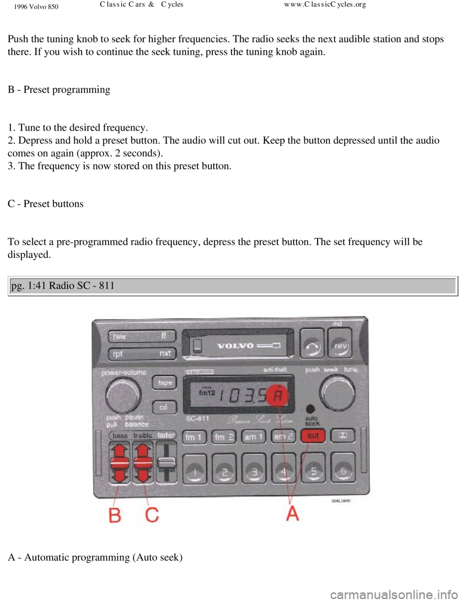 VOLVO 850 1996 Workshop Manual 
1996 Volvo 850
 
Push the tuning knob to seek for higher frequencies. The radio seeks the\
 next audible station and stops 
there. If you wish to continue the seek tuning, press the tuning knob ag\
a