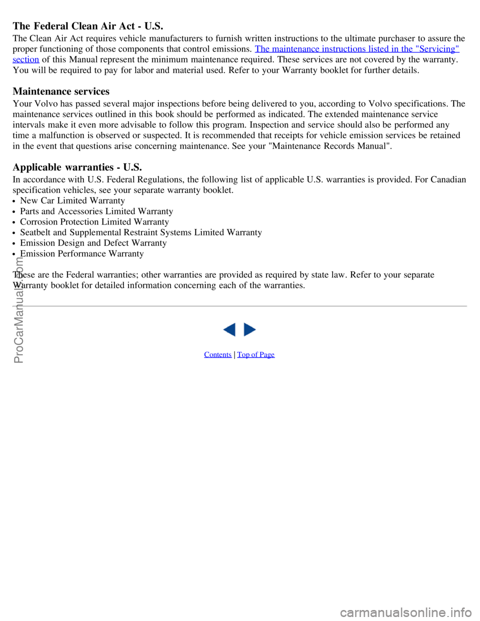 VOLVO C70 1999 Owners Manual The Federal Clean Air Act - U.S.
The Clean Air Act requires vehicle manufacturers to furnish written instructions to the ultimate purchaser to assure the
proper functioning of those components tha VOLVO C70 1999 Owners Manual The Federal Clean Air Act - U.S.
The Clean Air Act requires vehicle manufacturers to furnish written instructions to the ultimate purchaser to assure the
proper functioning of those components tha
