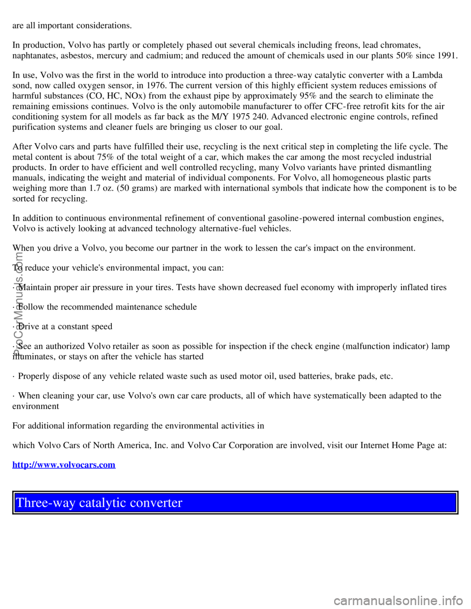 VOLVO C70 2001  Owners Manual are all important considerations.
In production, Volvo has partly or completely  phased out several chemicals including freons, lead chromates,
naphtanates, asbestos, mercury and  cadmium; and  reduce