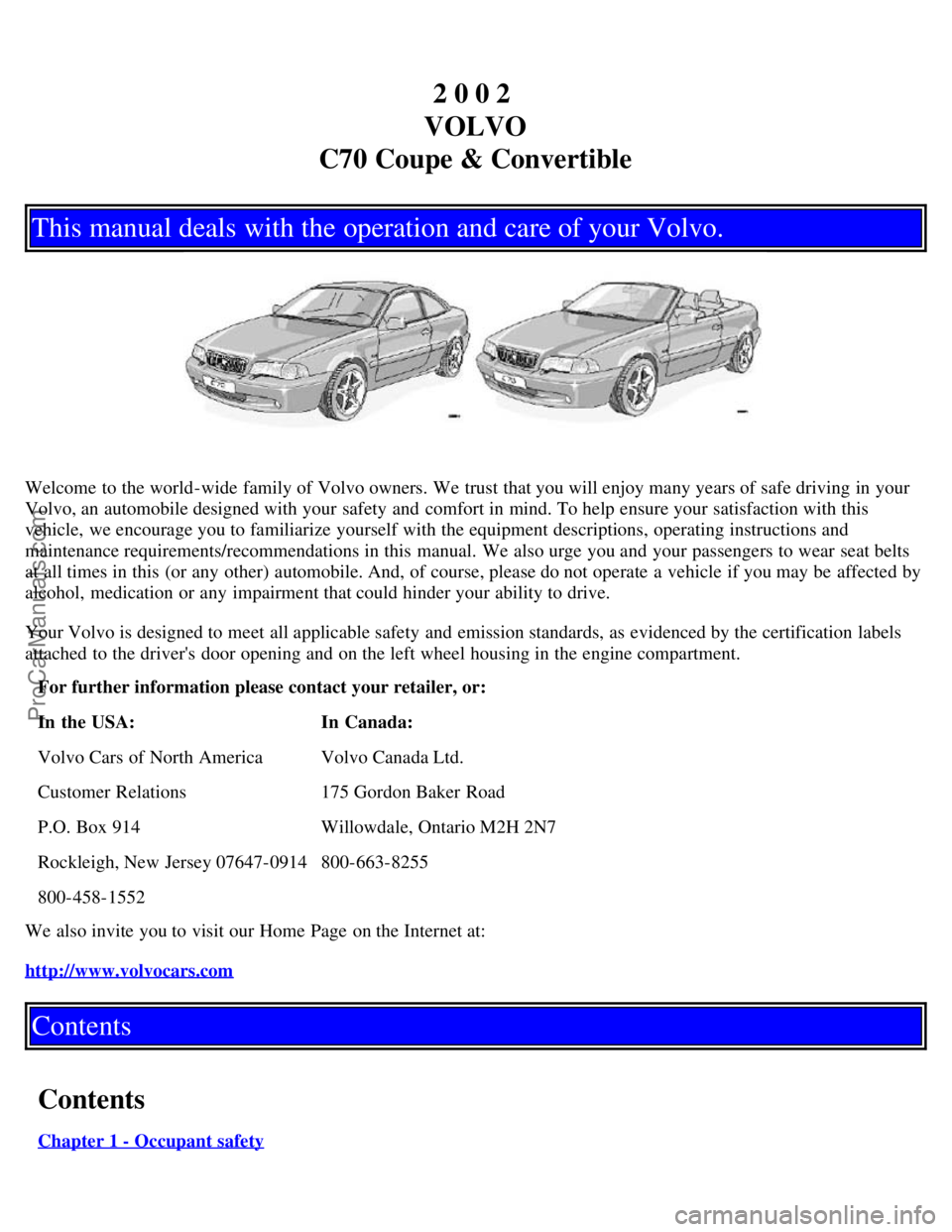 VOLVO C70 2002  Owners Manual 2 0 0 2 
VOLVO
C70 Coupe & Convertible
This manual deals with the operation and care of your Volvo.
Welcome to the world-wide  family of Volvo owners. We trust that you will enjoy many years of safe d