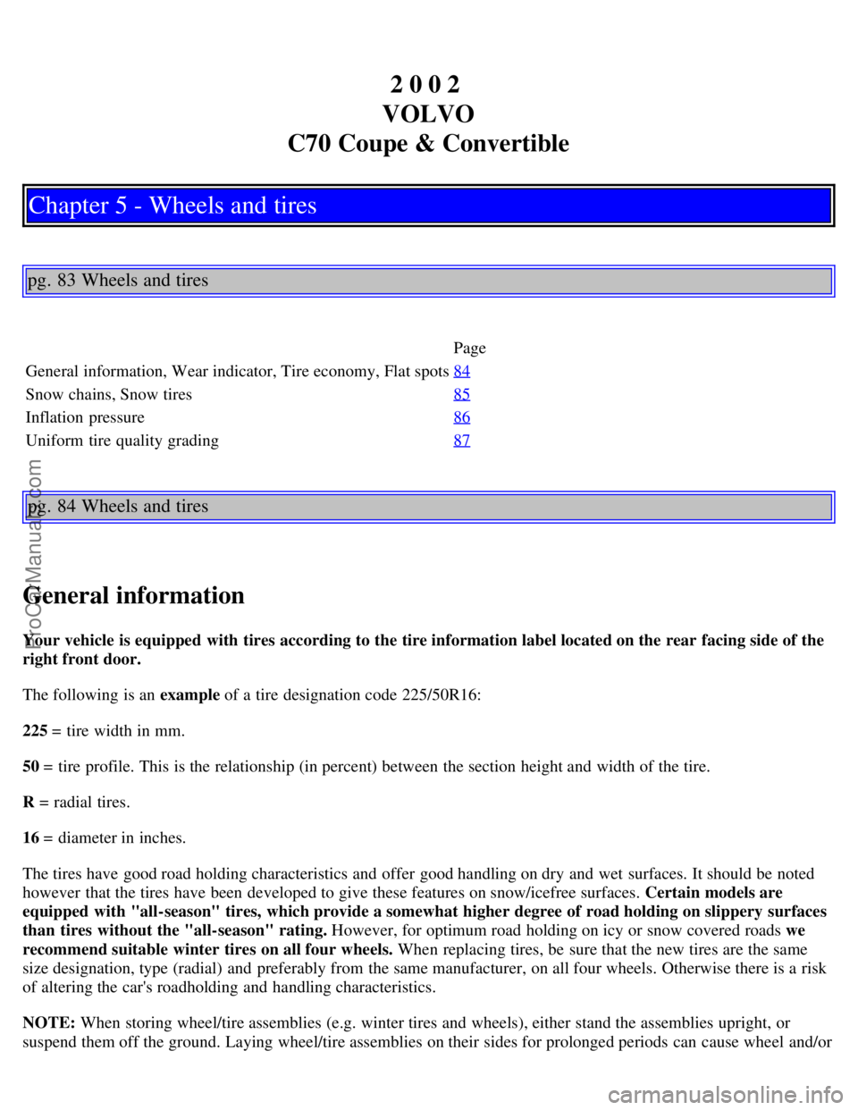 VOLVO C70 2002  Owners Manual 2 0 0 2 
VOLVO
C70 Coupe & Convertible
Chapter 5 - Wheels and tires
pg. 83 Wheels and tires
Page
General information, Wear indicator, Tire economy, Flat spots 84
Snow chains, Snow tires85
Inflation  p
