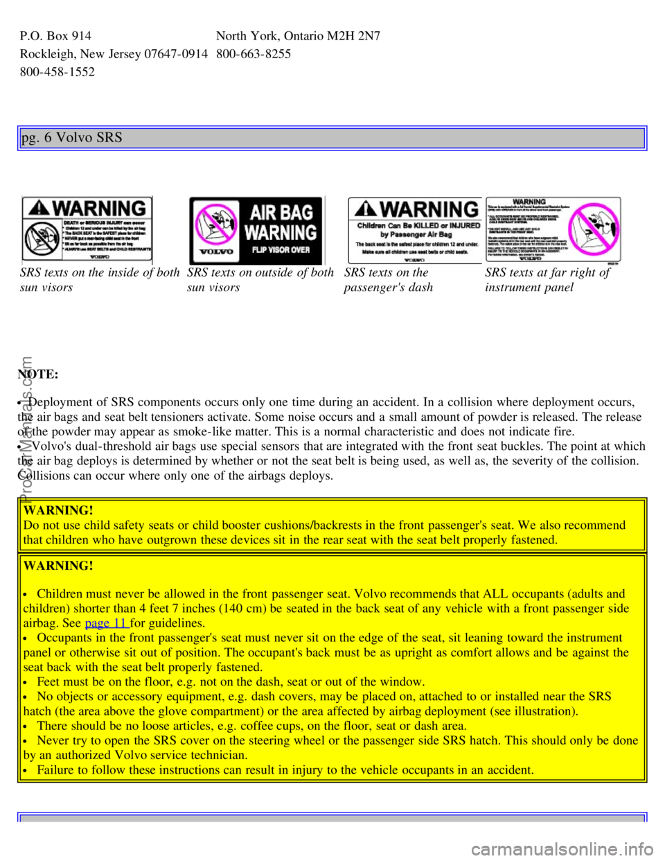 VOLVO C70 2004 Owners Manual P.O. Box 914North York, Ontario M2H 2N7
Rockleigh, New Jersey 07647-0914800-663-8255
800-458-1552
pg. 6 Volvo SRS
SRS texts on the inside of both
sun visorsSRS texts on outside of both
sun visorsSRS t VOLVO C70 2004 Owners Manual P.O. Box 914North York, Ontario M2H 2N7
Rockleigh, New Jersey 07647-0914800-663-8255
800-458-1552
pg. 6 Volvo SRS
SRS texts on the inside of both
sun visorsSRS texts on outside of both
sun visorsSRS t