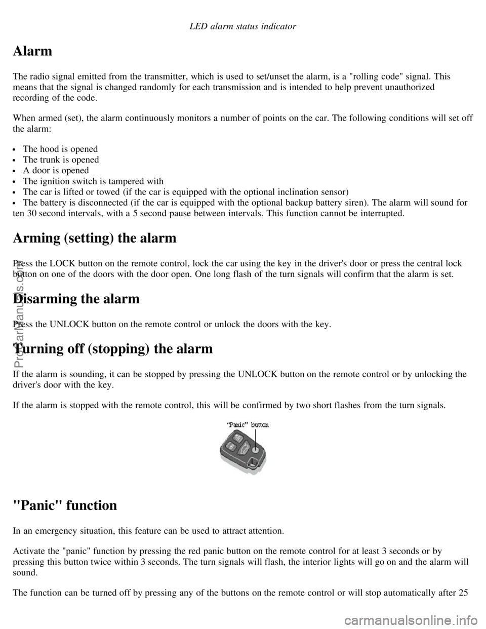 VOLVO C70 2004 Owners Manual LED alarm status indicator
Alarm
The radio signal emitted from the transmitter, which is used to set/unset the alarm, is a "rolling code" signal. This
means that the signal is changed randomly for VOLVO C70 2004 Owners Manual LED alarm status indicator
Alarm
The radio signal emitted from the transmitter, which is used to set/unset the alarm, is a "rolling code" signal. This
means that the signal is changed randomly for