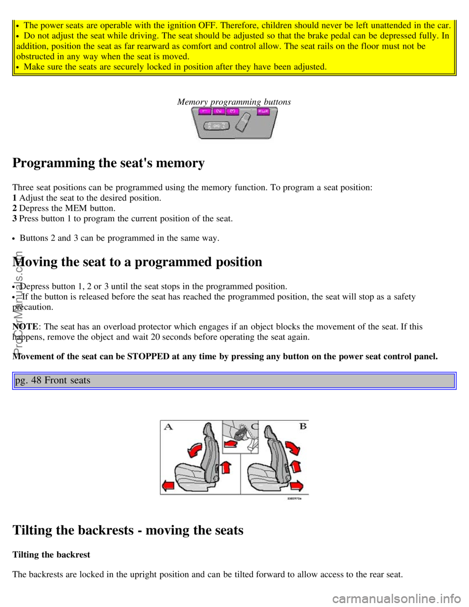 VOLVO C70 2004 Owners Manual The power seats are operable with the ignition OFF. Therefore, children should never be left unattended in the car.
Do not adjust the seat while driving. The seat should be adjusted so that the b VOLVO C70 2004 Owners Manual The power seats are operable with the ignition OFF. Therefore, children should never be left unattended in the car.
Do not adjust the seat while driving. The seat should be adjusted so that the b