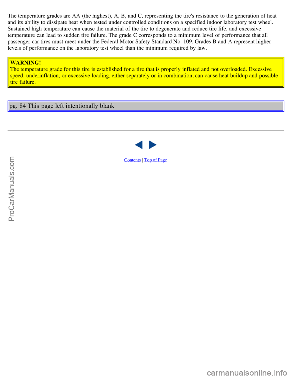 VOLVO C70 2004 Owners Manual The temperature grades are AA (the highest), A, B, and C, representing the tires resistance to the generation of heat
and its ability to dissipate heat when tested under controlled conditions o VOLVO C70 2004 Owners Manual The temperature grades are AA (the highest), A, B, and C, representing the tires resistance to the generation of heat
and its ability to dissipate heat when tested under controlled conditions o