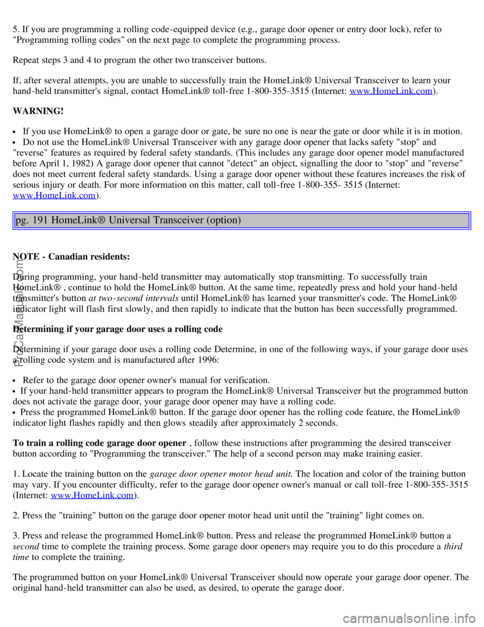 VOLVO C70 2004 Owners Manual 5. If you are programming a rolling code-equipped device (e.g., garage door opener or entry door lock), refer to
"Programming rolling codes" on the next page to complete the programming process.
R VOLVO C70 2004 Owners Manual 5. If you are programming a rolling code-equipped device (e.g., garage door opener or entry door lock), refer to
"Programming rolling codes" on the next page to complete the programming process.
R