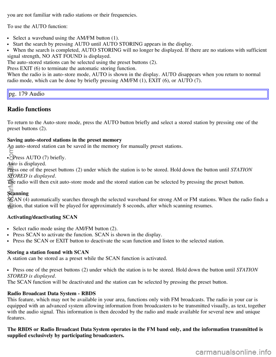 VOLVO C70 2006 Owners Manual you are not familiar with radio stations or their frequencies.
To use the AUTO function:
Select a waveband using the AM/FM button (1).
Start the search by pressing AUTO until AUTO STORING appears VOLVO C70 2006 Owners Manual you are not familiar with radio stations or their frequencies.
To use the AUTO function:
Select a waveband using the AM/FM button (1).
Start the search by pressing AUTO until AUTO STORING appears