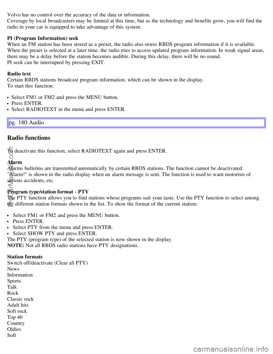 VOLVO C70 2006 Owners Manual Volvo has no control over the accuracy of the data or information.
Coverage by local broadcasters may be limited at this time, but as the technology and benefits grow, you will find the
radio in VOLVO C70 2006 Owners Manual Volvo has no control over the accuracy of the data or information.
Coverage by local broadcasters may be limited at this time, but as the technology and benefits grow, you will find the
radio in