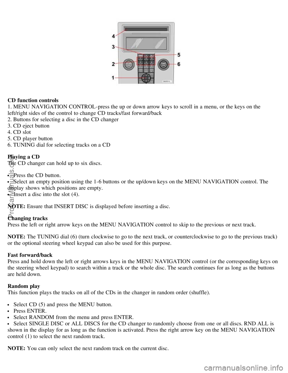 VOLVO C70 2006 Owners Manual CD function controls
1. MENU NAVIGATION CONTROL-press the up or down arrow keys to scroll in a menu, or the keys on the
left/right sides of the control to change CD tracks/fast forward/back
2. Butt VOLVO C70 2006 Owners Manual CD function controls
1. MENU NAVIGATION CONTROL-press the up or down arrow keys to scroll in a menu, or the keys on the
left/right sides of the control to change CD tracks/fast forward/back
2. Butt