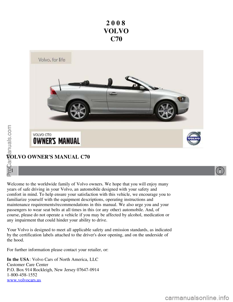 VOLVO C70 2008  Owners Manual 2 0 0 8 
VOLVO C70
VOLVO OWNERS MANUAL C70
1
Welcome to the worldwide family of Volvo owners. We hope  that you will enjoy many
years of safe driving in your Volvo, an  automobile designed with your 