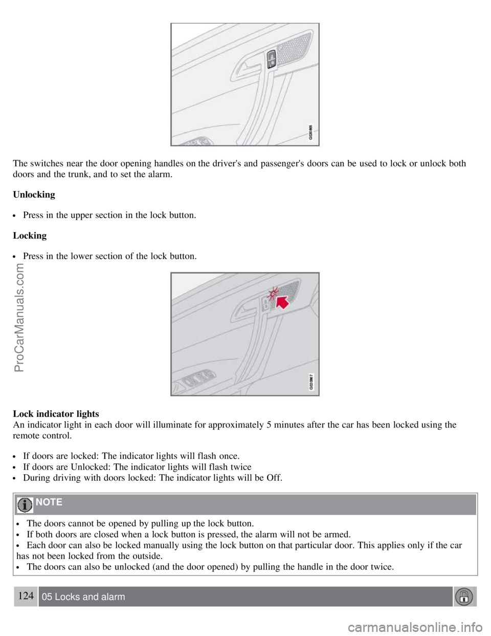 VOLVO C70 2008 Owners Manual The switches near the door opening handles on the drivers and passengers doors can be used to lock or unlock both
doors and the trunk, and to set the alarm.
Unlocking
Press in the upper secti VOLVO C70 2008 Owners Manual The switches near the door opening handles on the drivers and passengers doors can be used to lock or unlock both
doors and the trunk, and to set the alarm.
Unlocking
Press in the upper secti