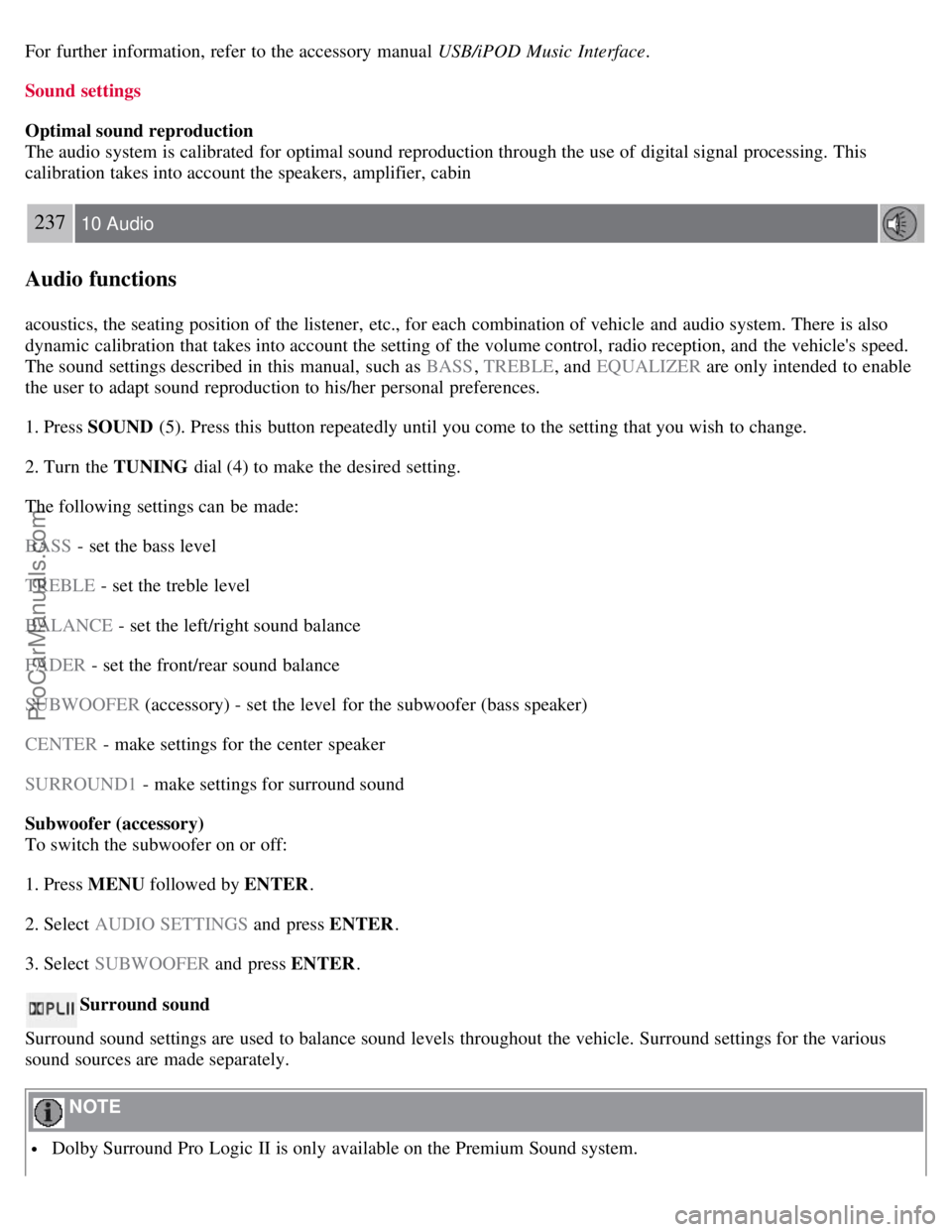 VOLVO C70 2008 Owners Manual For further information, refer to the accessory manual USB/iPOD Music Interface.
Sound settings
Optimal sound reproduction
The audio system is calibrated for optimal sound reproduction through t VOLVO C70 2008 Owners Manual For further information, refer to the accessory manual USB/iPOD Music Interface.
Sound settings
Optimal sound reproduction
The audio system is calibrated for optimal sound reproduction through t
