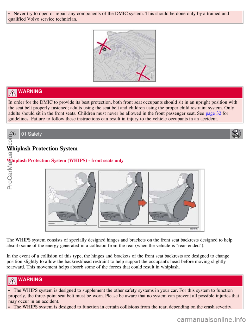 VOLVO C70 2008 Owners Manual Never try to open or repair any components of the DMIC system. This should be done only by a trained and
qualified Volvo service technician.
WARNING
In order for the DMIC to provide its best VOLVO C70 2008 Owners Manual Never try to open or repair any components of the DMIC system. This should be done only by a trained and
qualified Volvo service technician.
WARNING
In order for the DMIC to provide its best
