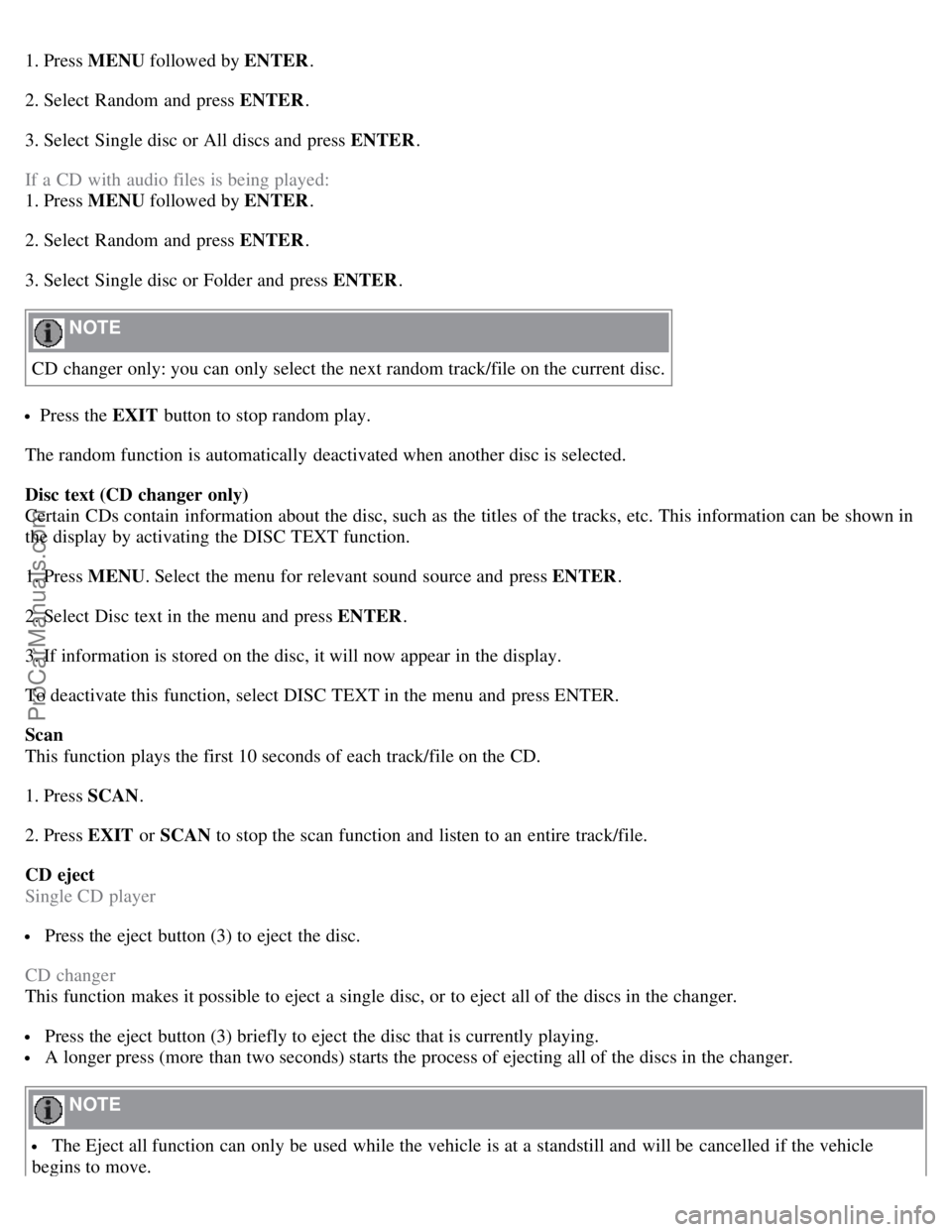 VOLVO C70 2008 Owners Manual 1. Press MENU followed by ENTER .
2. Select Random and press ENTER .
3. Select Single disc or All discs and press ENTER .
If a CD with audio files is being played:
1. Press MENU followed by ENTE VOLVO C70 2008 Owners Manual 1. Press MENU followed by ENTER .
2. Select Random and press ENTER .
3. Select Single disc or All discs and press ENTER .
If a CD with audio files is being played:
1. Press MENU followed by ENTE
