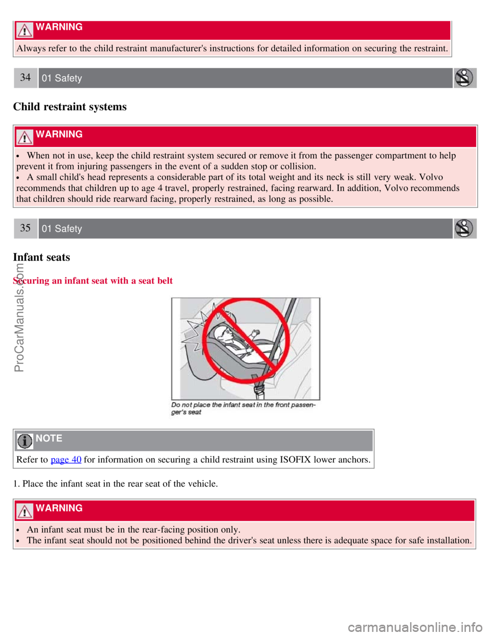 VOLVO C70 2008 Owners Manual WARNING
Always refer to the child restraint manufacturers instructions for detailed information on securing the restraint.
34 01 Safety
Child restraint systems
WARNING
When not in use, keep the VOLVO C70 2008 Owners Manual WARNING
Always refer to the child restraint manufacturers instructions for detailed information on securing the restraint.
34 01 Safety
Child restraint systems
WARNING
When not in use, keep the