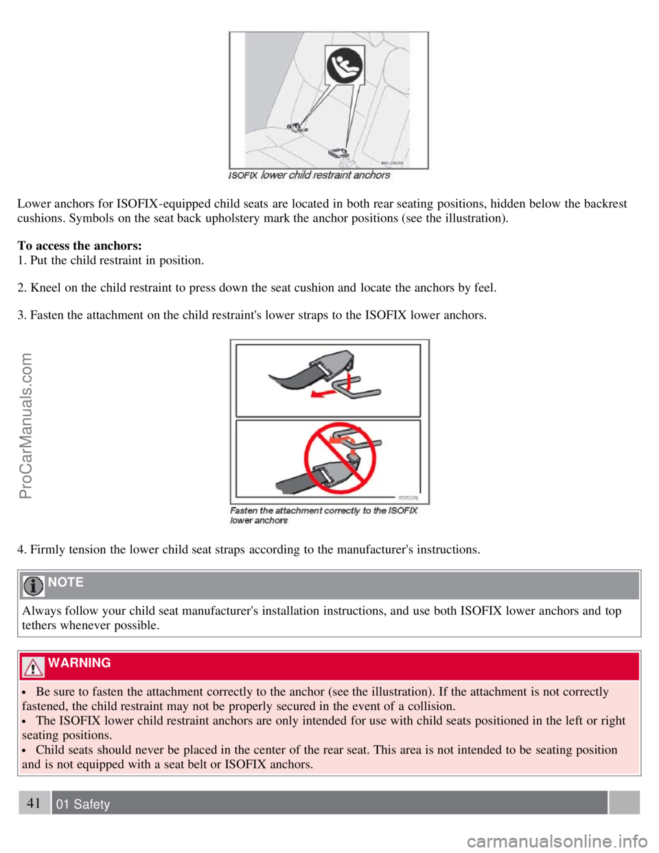 VOLVO C70 2008 Owners Guide Lower anchors for ISOFIX-equipped child seats are located in both rear seating positions, hidden below the backrest
cushions. Symbols on the seat back upholstery mark the anchor positions (see the VOLVO C70 2008 Owners Guide Lower anchors for ISOFIX-equipped child seats are located in both rear seating positions, hidden below the backrest
cushions. Symbols on the seat back upholstery mark the anchor positions (see the