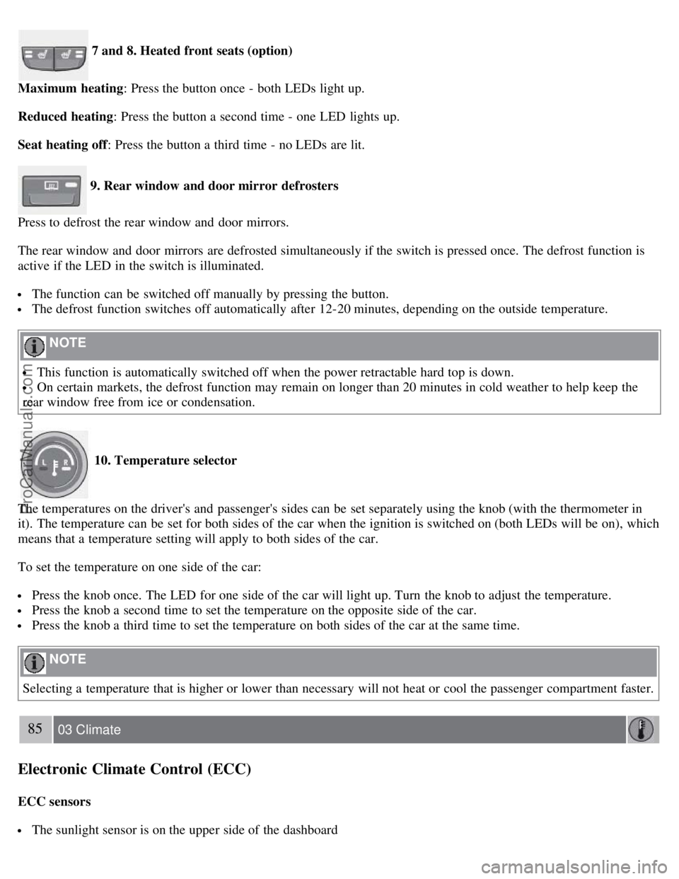 VOLVO C70 2008 Manual PDF 7 and 8. Heated front seats (option)
Maximum heating : Press the button once - both LEDs light up.
Reduced heating : Press the button a second time - one LED lights up.
Seat heating off : Press t VOLVO C70 2008 Manual PDF 7 and 8. Heated front seats (option)
Maximum heating : Press the button once - both LEDs light up.
Reduced heating : Press the button a second time - one LED lights up.
Seat heating off : Press t