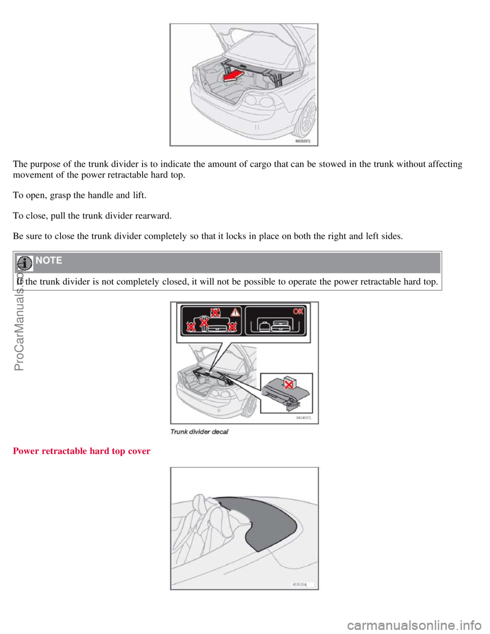 VOLVO C70 2008 Manual Online The purpose of the trunk divider is to indicate the amount of cargo that can be stowed in the trunk without affecting
movement of the power retractable hard top.
To open, grasp the handle and lift. VOLVO C70 2008 Manual Online The purpose of the trunk divider is to indicate the amount of cargo that can be stowed in the trunk without affecting
movement of the power retractable hard top.
To open, grasp the handle and lift.