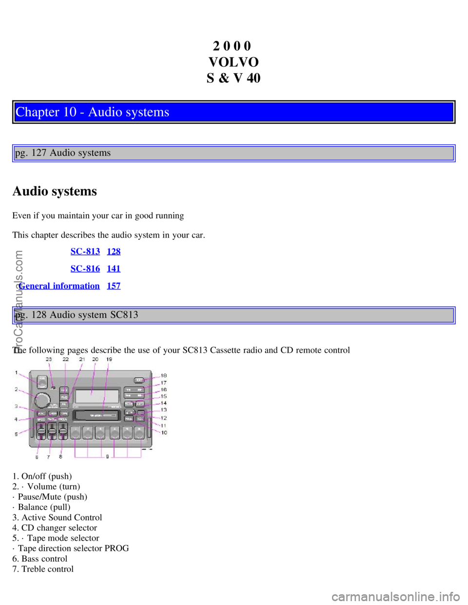 VOLVO S40 2000 Manual PDF 2 0 0 0 
VOLVO
S & V 40
Chapter 10 - Audio systems
pg. 127 Audio systems
Audio systems
Even if you maintain your car in good running
This chapter  describes the audio system in your car.  SC-813
128
S