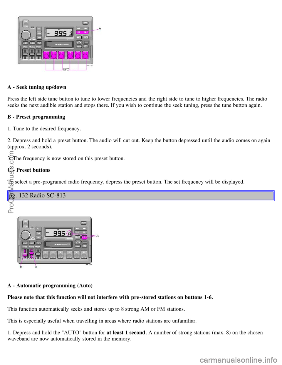VOLVO S40 2000 Manual PDF A - Seek tuning up/down
Press the left side tune button to tune to lower frequencies and  the right side to tune to higher frequencies. The radio
seeks the next audible  station and  stops there. If y