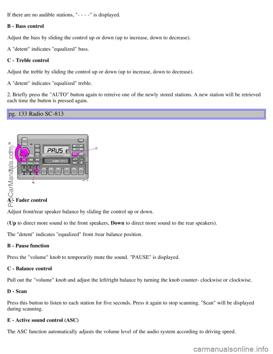 VOLVO S40 2000 Manual PDF If there are no audible  stations, "- - - -" is displayed.
B - Bass  control
Adjust the bass by sliding the control up or down (up to increase, down to decrease).
A "detent"  indicates "equalized" bas