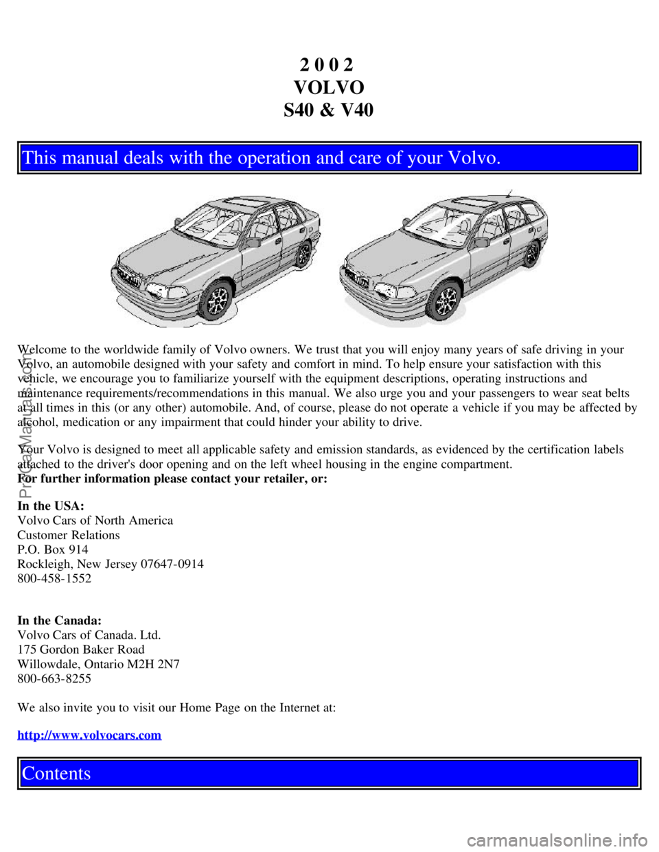 VOLVO S40 2002  Owners Manual 2 0 0 2 
VOLVO
S40 & V40
This manual deals with the operation and care of your Volvo.
Welcome to the worldwide family of Volvo owners. We trust that you will enjoy many years of safe driving in your
V